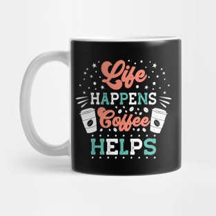 Life Happens Coffee Helps Mug